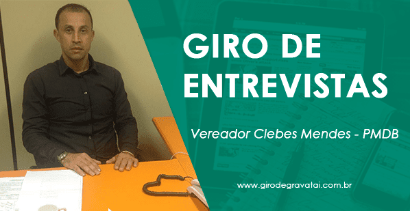 Giro de Entrevistas: Vereador Clebes Mendes – PMDB