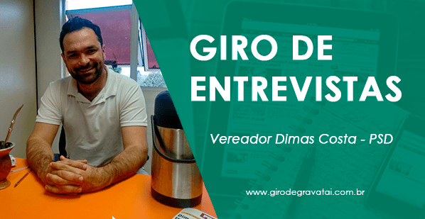 Giro de Entrevistas: Vereador Dimas Costa – PSD