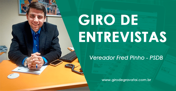 Giro de Entrevistas: Vereador Fred Pinho – PSDB