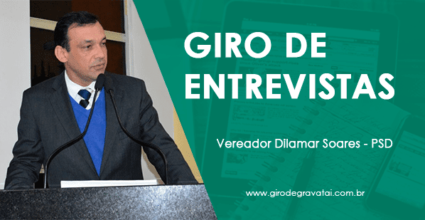 Giro de Entrevistas: Vereador Dilamar Soares – PSD